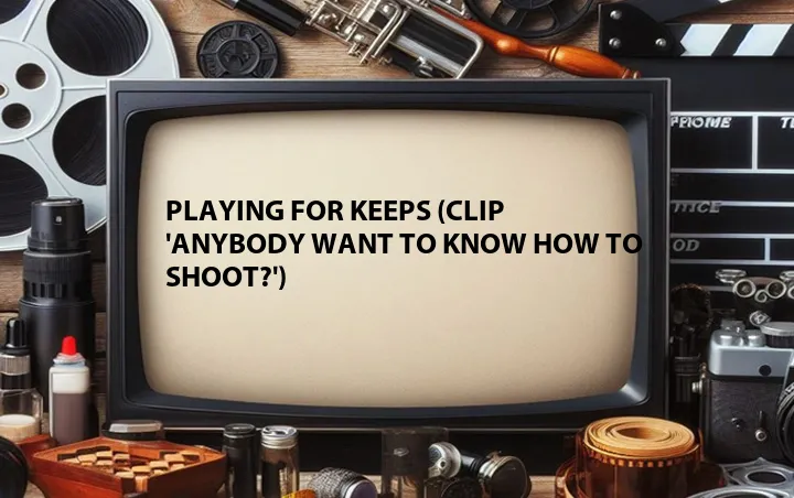 Playing for Keeps (Clip 'Anybody Want to Know How to Shoot?')