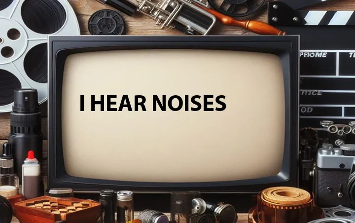 I Hear Noises