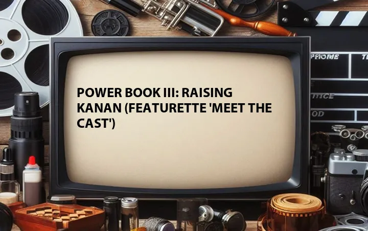 Power Book III: Raising Kanan (Featurette 'Meet the Cast')