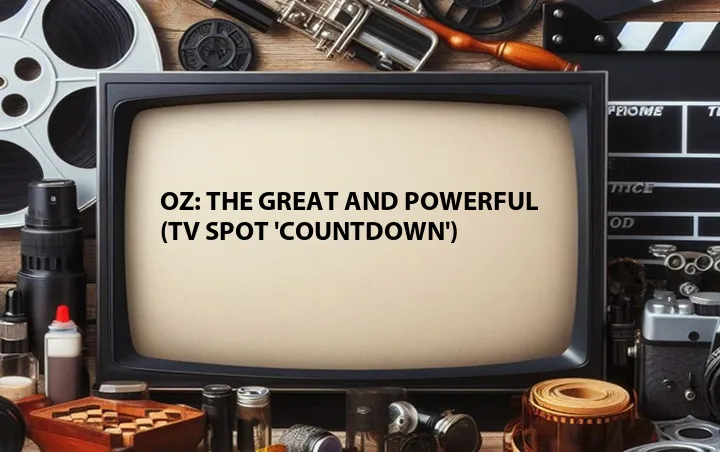 Oz: The Great and Powerful (TV Spot 'Countdown')