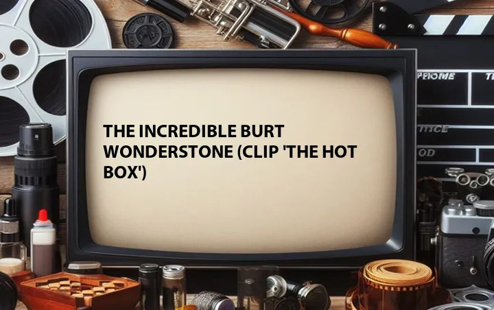 The Incredible Burt Wonderstone (Clip 'The Hot Box')