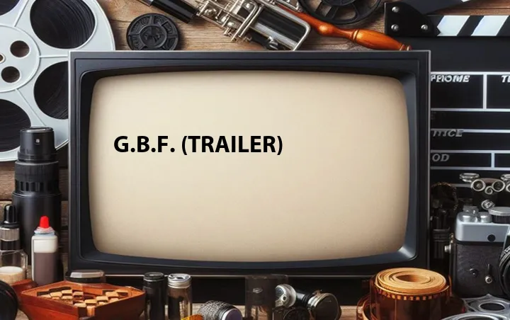 G.B.F. (Trailer)