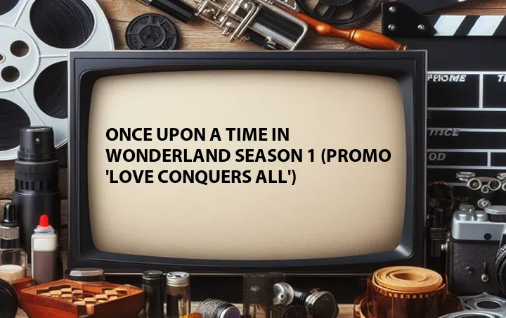 Once Upon a Time in Wonderland Season 1 (Promo 'Love Conquers All')