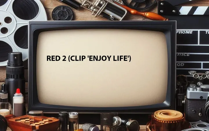 Red 2 (Clip 'Enjoy Life')