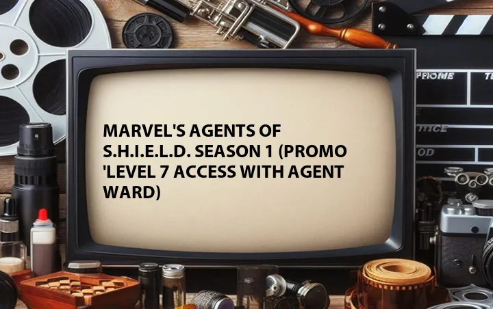 Marvel's Agents of S.H.I.E.L.D. Season 1 (Promo 'Level 7 Access with Agent Ward)