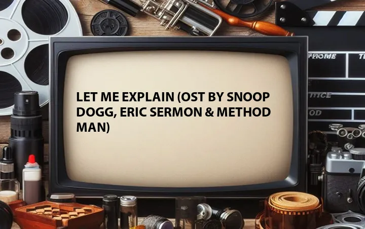 Let Me Explain (OST by Snoop Dogg, Eric Sermon & Method Man)