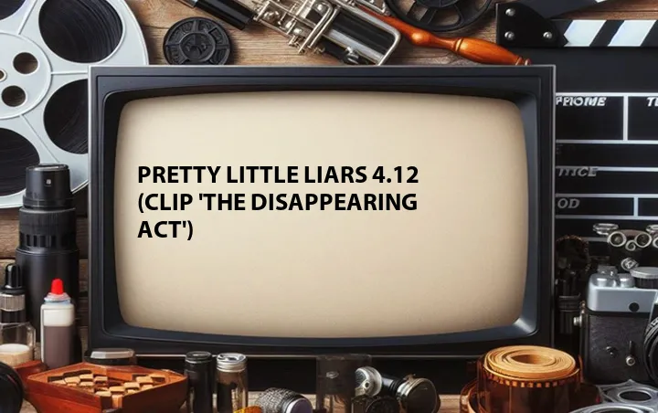 Pretty Little Liars 4.12 (Clip 'The Disappearing Act')