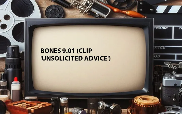 Bones 9.01 (Clip 'Unsolicited Advice')