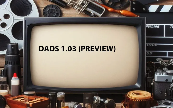 Dads 1.03 (Preview)