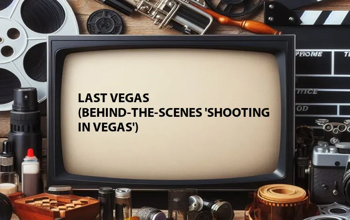 Last Vegas (Behind-the-Scenes 'Shooting in Vegas')