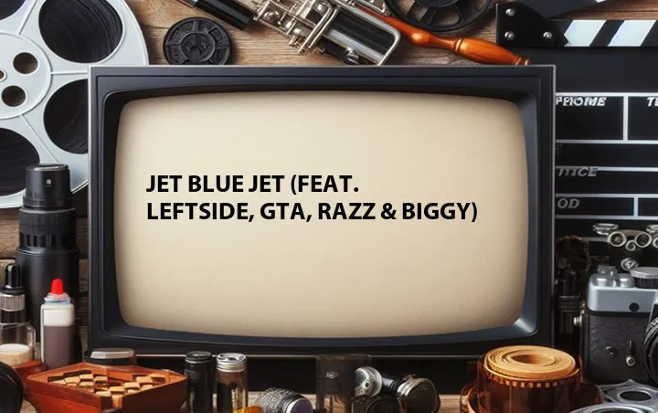 Jet Blue Jet (Feat. Leftside, GTA, Razz & Biggy)