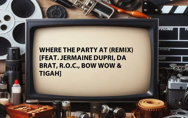 Where the Party At (Remix) [Feat. Jermaine Dupri, Da Brat, R.O.C., Bow Wow & Tigah]