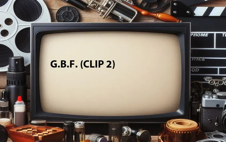 G.B.F. (Clip 2)