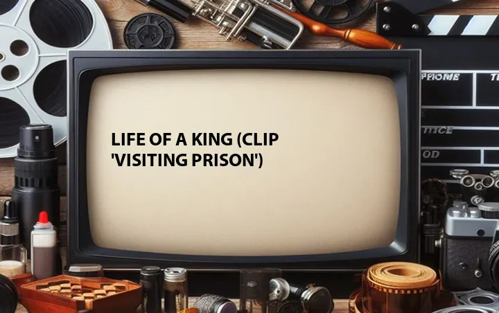 Life of a King (Clip 'Visiting Prison')