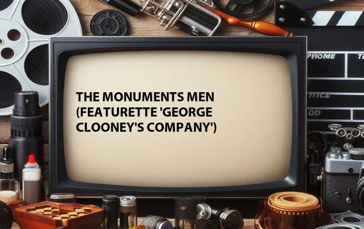 The Monuments Men (Featurette 'George Clooney's Company')