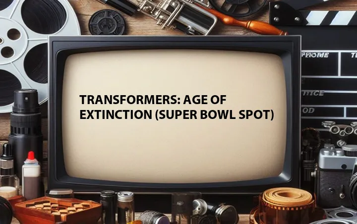 Transformers: Age of Extinction (Super Bowl Spot)