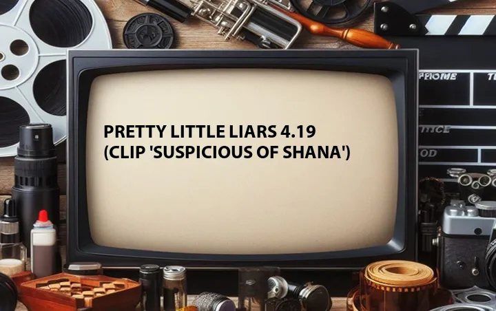 Pretty Little Liars 4.19 (Clip 'Suspicious of Shana')