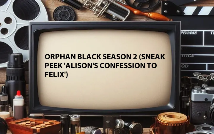 Orphan Black Season 2 (Sneak Peek 'Alison's Confession to Felix')