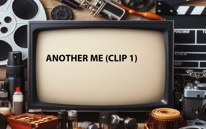 Another Me (Clip 1)