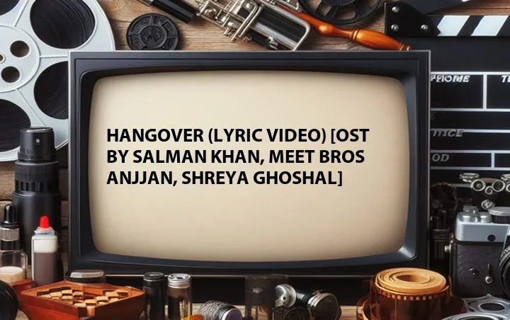 Hangover (Lyric Video) [OST by Salman Khan, Meet Bros Anjjan, Shreya Ghoshal]