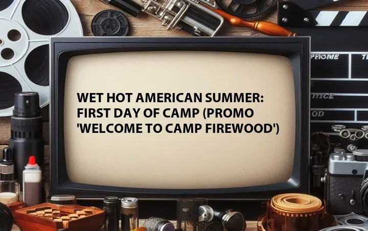 Wet Hot American Summer: First Day of Camp (Promo 'Welcome to Camp Firewood')