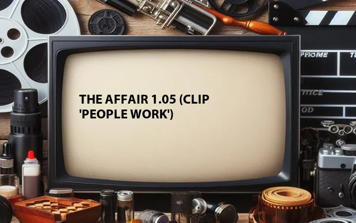 The Affair 1.05 (Clip 'People Work')