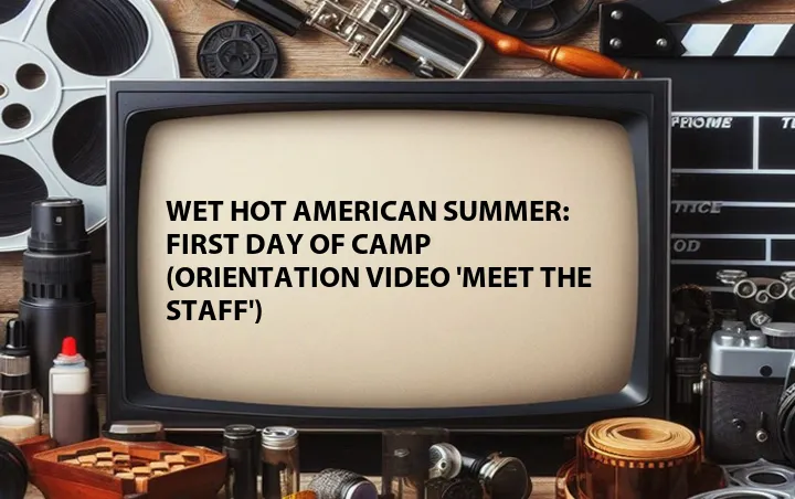 Wet Hot American Summer: First Day of Camp (Orientation Video 'Meet the Staff')