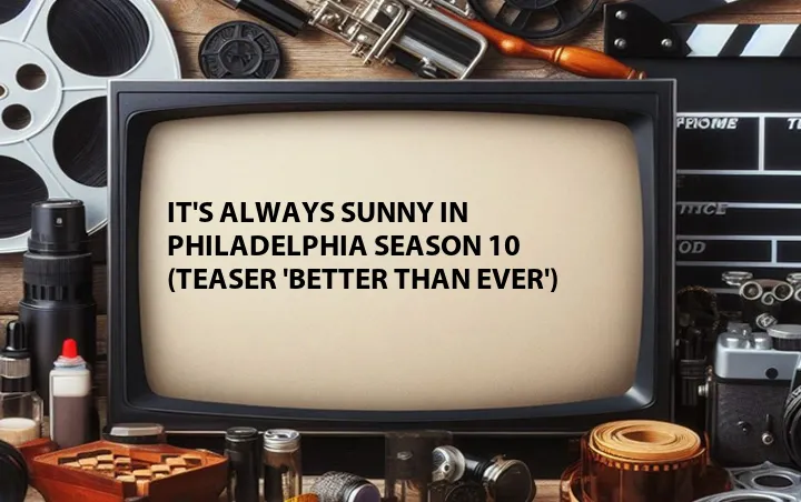 It's Always Sunny in Philadelphia Season 10 (Teaser 'Better Than Ever')