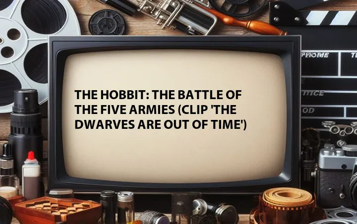 The Hobbit: The Battle of the Five Armies (Clip 'The Dwarves Are Out of Time')