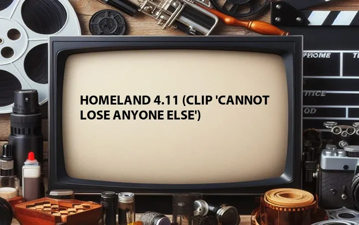 Homeland 4.11 (Clip 'Cannot Lose Anyone Else')