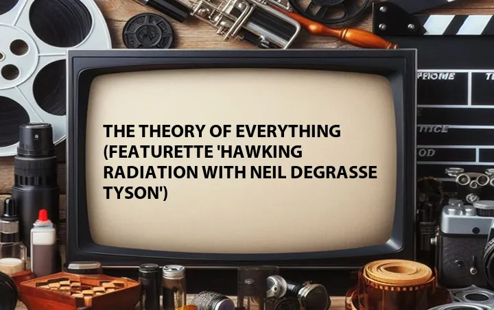 The Theory of Everything (Featurette 'Hawking Radiation with Neil deGrasse Tyson')