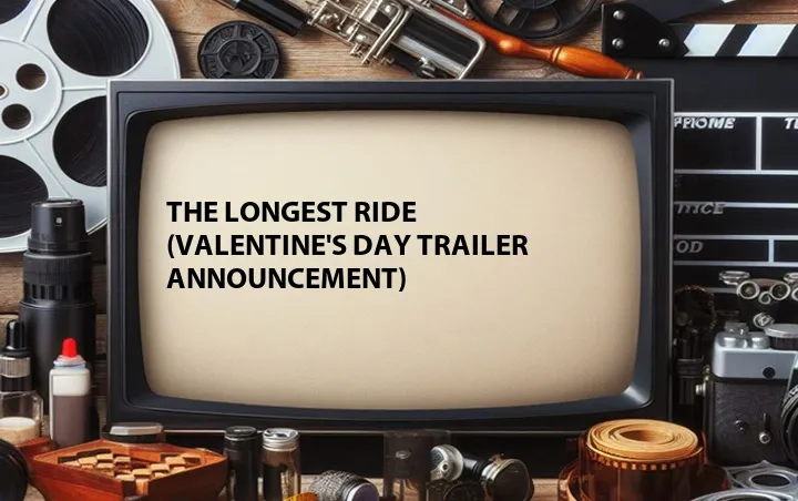 The Longest Ride (Valentine's Day Trailer Announcement)