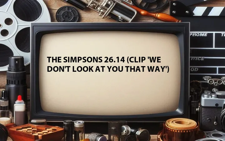 The Simpsons 26.14 (Clip 'We Don't Look at You That Way')