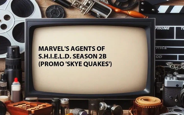 Marvel's Agents of S.H.I.E.L.D. Season 2B (Promo 'Skye Quakes')