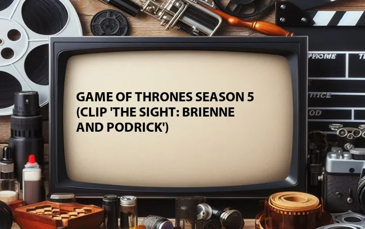 Game of Thrones Season 5 (Clip 'The Sight: Brienne and Podrick')