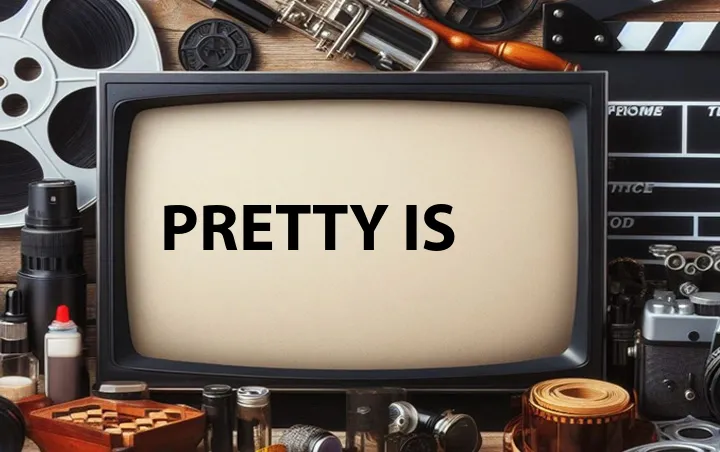 Pretty Is