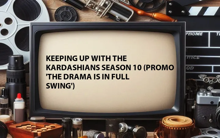 Keeping Up with the Kardashians Season 10 (Promo 'The Drama Is in Full Swing')