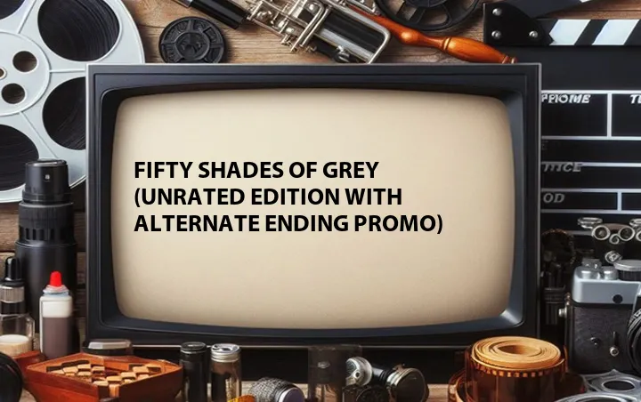 Fifty Shades of Grey (Unrated Edition with Alternate Ending Promo)