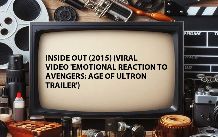 Inside Out (2015) (Viral Video 'Emotional Reaction to Avengers: Age of Ultron Trailer')