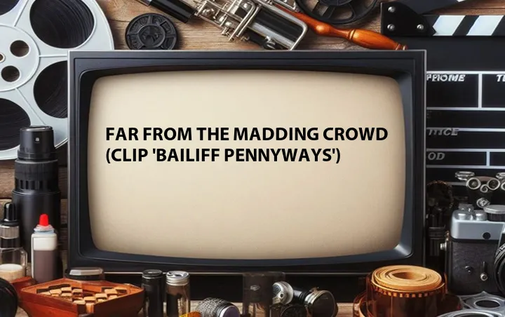 Far from the Madding Crowd (Clip 'Bailiff Pennyways')