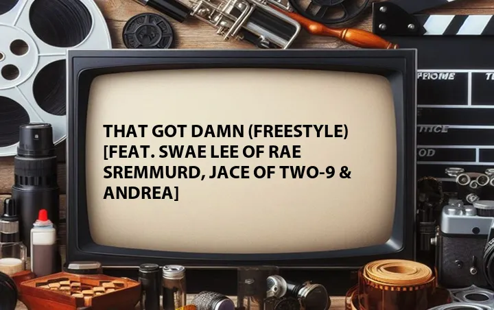 That Got Damn (Freestyle) [Feat. Swae Lee of Rae Sremmurd, Jace of Two-9 & Andrea]