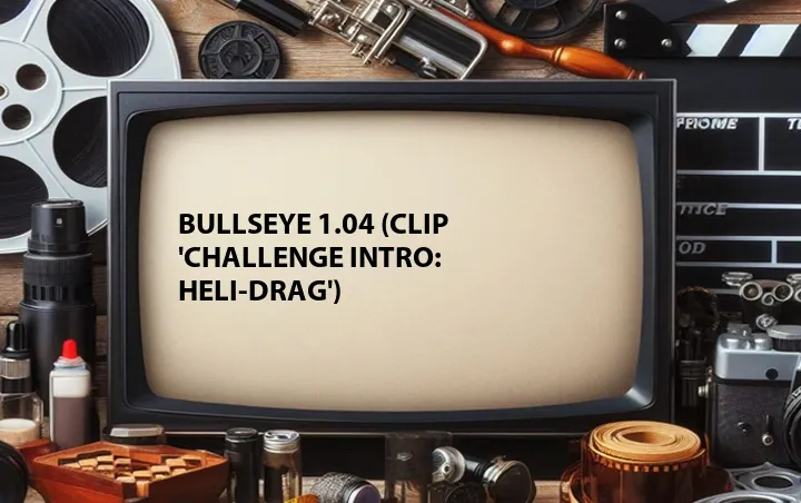 Bullseye 1.04 (Clip 'Challenge Intro: Heli-Drag')