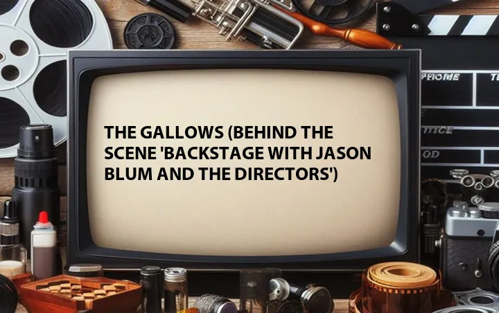 The Gallows (Behind the Scene 'Backstage with Jason Blum and the Directors')