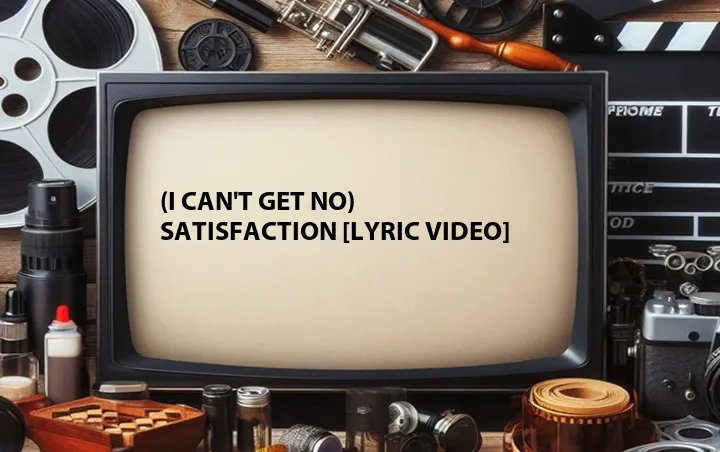 (I Can't Get No) Satisfaction [Lyric Video]