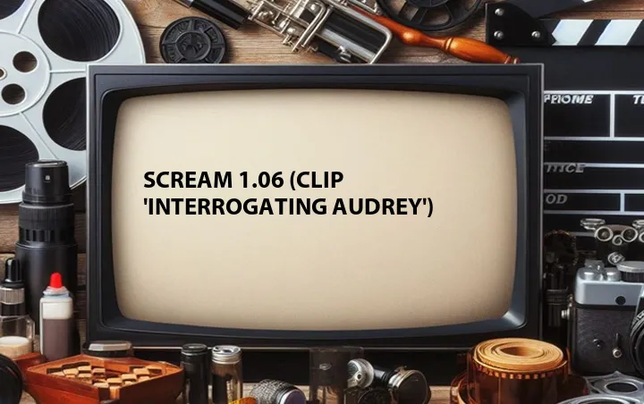 Scream 1.06 (Clip 'Interrogating Audrey')
