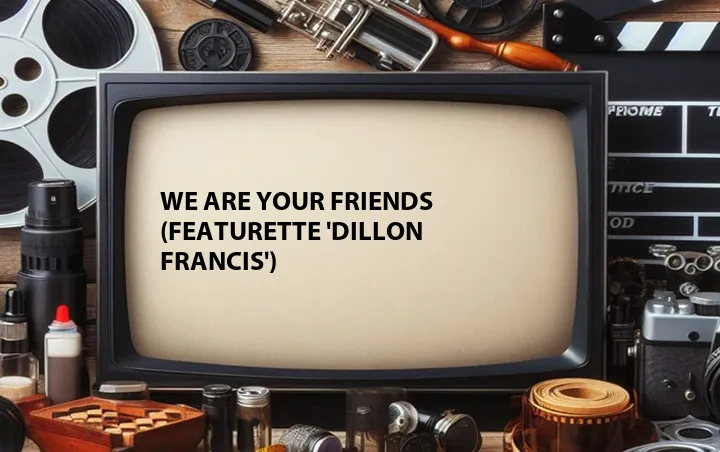 We Are Your Friends (Featurette 'Dillon Francis')