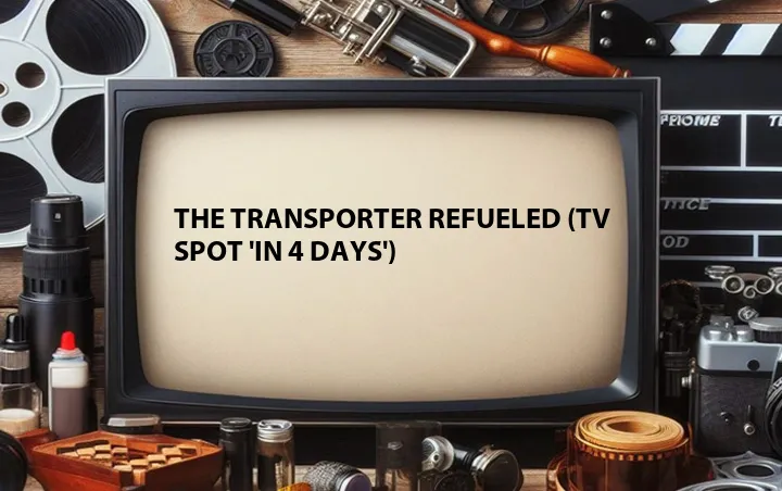 The Transporter Refueled (TV Spot 'In 4 Days')