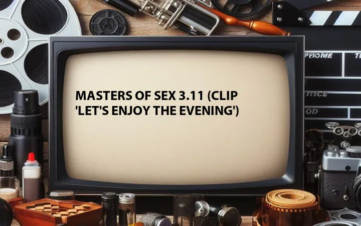 Masters of Sex 3.11 (Clip 'Let's Enjoy the Evening')