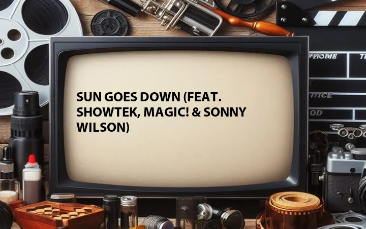 Sun Goes Down (Feat. Showtek, Magic! & Sonny Wilson)