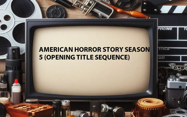 American Horror Story Season 5 (Opening Title Sequence)